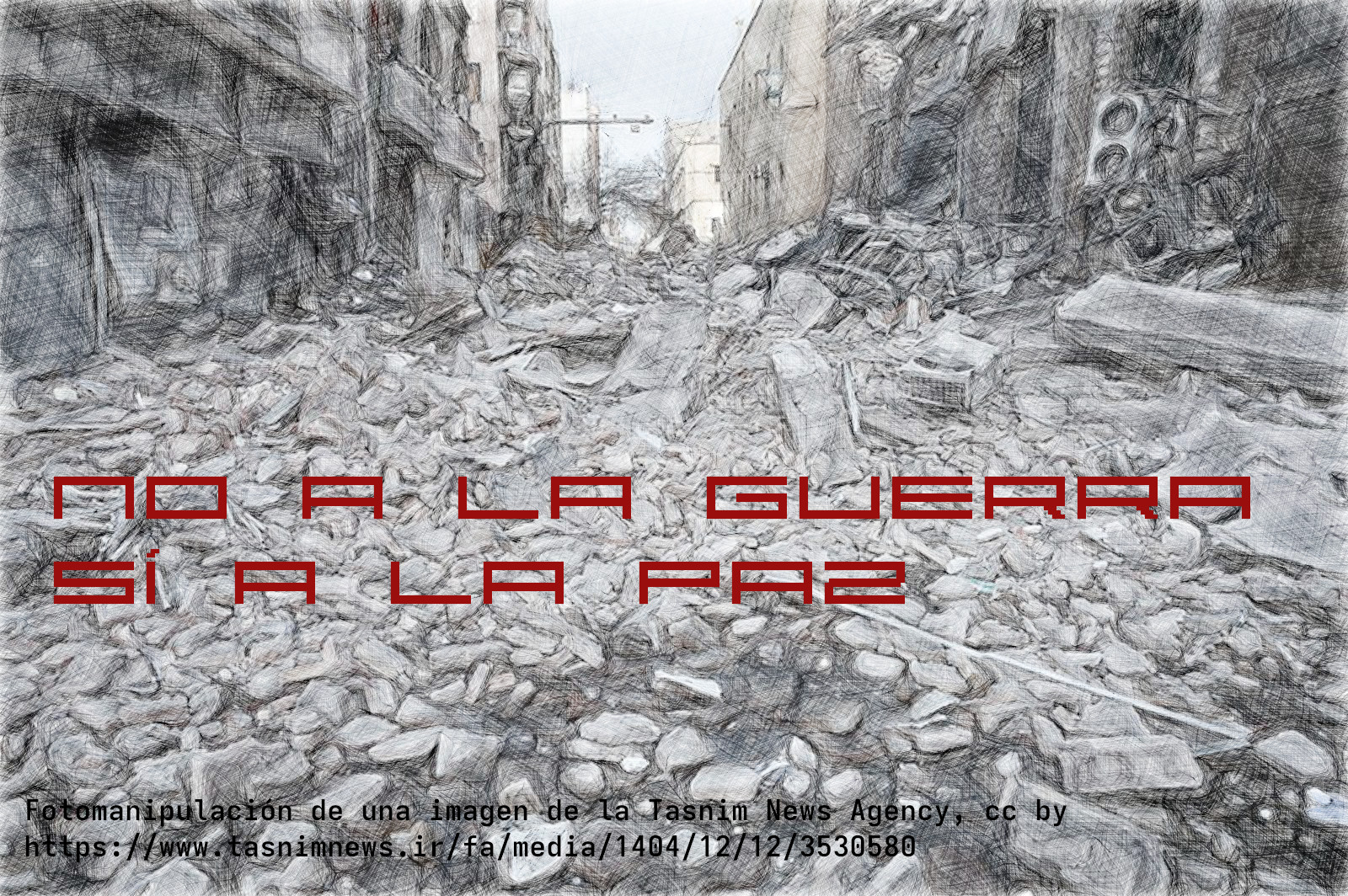 Foto manipulada de lo destrozos del bombardeo en Teherán, cartel de No a la Guerra, Sí a la Paz.